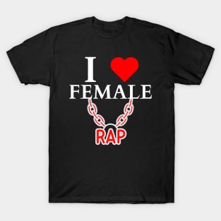 I LOVE FEMALE RAP HIPHOP LOVERS T-Shirt